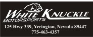 White Knuckle Motorsports 125 Hwy 339, Yerington, Nevada 89447 
775-463-4357
Open 9-6 Monday-Friday, 9-3 Saturdays